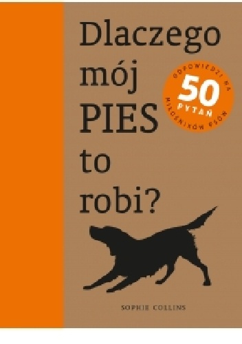 Dlaczego mój pies to robi? - Sophie Collins