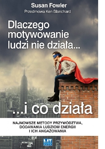 Dlaczego motywowanie ludzi nie działa...i co działa - Susan Fowler