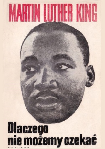 Dlaczego nie możemy czekać - Martin Luther King