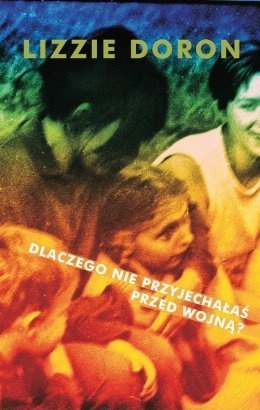 Dlaczego nie przyjechałaś przed wojną? - Lizzie Doron