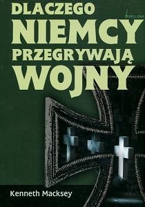 Dlaczego Niemcy przegrywają wojny - Kenneth Macksey
