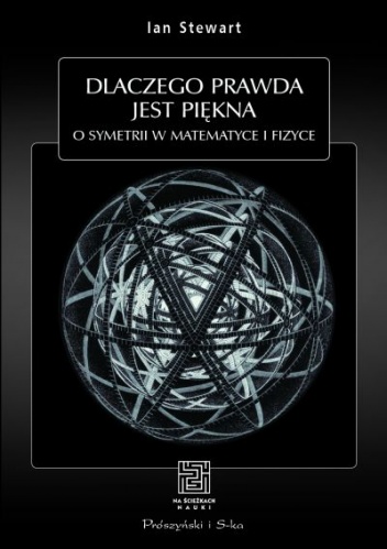 Dlaczego prawda jest piękna. O symetrii w matematyce i fizyce - Ian Stewart