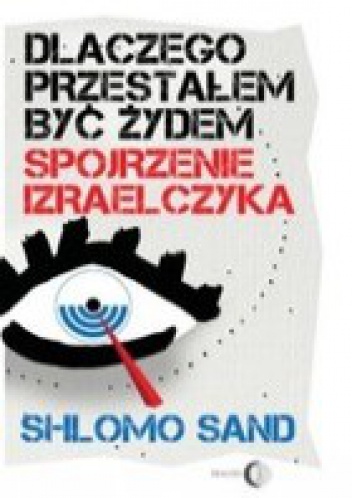 Dlaczego przestałem być Żydem. Spojrzenie Izraelczyka - Shlomo Sand