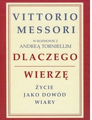 Dlaczego wierzę. Życie jako dowód wiary - Vittorio Messori
