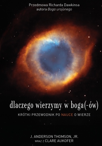 Dlaczego wierzymy w boga(-ów) - J. Anderson Thomson, Clare Aukofer