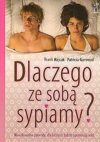 Dlaczego ze sobą sypiamy? Nieseksualne powody dla których ludzie uprawiają seks. - Frank Hajcak, Patricia Garwood