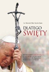 Dlatego święty. Prawdziwy Jan Paweł II, o którym opowiada postulator procesu beatyfikacyjnego - Saverio Gaeta, Sławomir Oder