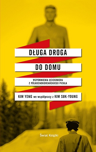 Długa droga do domu. Wspomnienia uciekiniera z północnokoreańskiego piekła - Kim Yong,  Kim Suk-Young