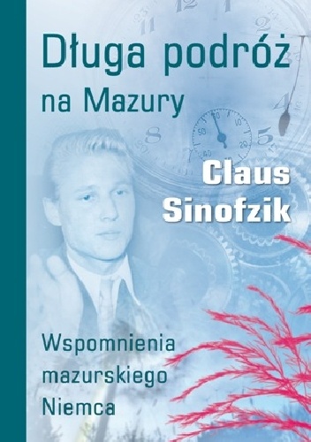Długa podróż na Mazury. Wspomnienia mazurskiego Niemca - Claus Sinofzik
