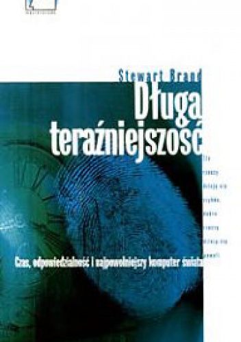 Długa teraźniejszość: Czas, odpowiedzialność i najpowolniejszy komputer świata - Steward Brand