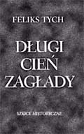 Długi cień zagłady. Szkice historyczne - Feliks Tych