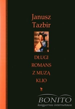Długi romans z muzą Klio - Janusz Tazbir