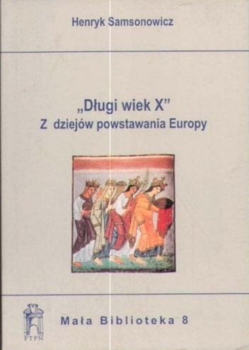 "Długi wiek X". Z dziejów powstawania Europy - Henryk Samsonowicz
