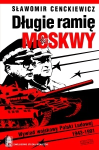 Długie ramię Moskwy. Wywiad wojskowy Polski Ludowej 1943–1991 (wprowadzenie do syntezy) - Sławomir Cenckiewicz
