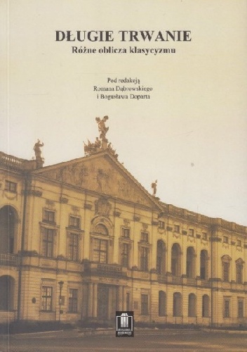 Długie trwanie. Różne oblicza klasycyzmu - Bogusław Dopart, Roman Dąbrowski