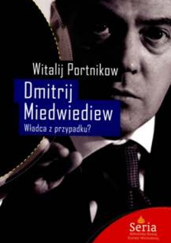 Dmitrij Miedwiediew. Władca z przypadku? - Witalij Portnikow