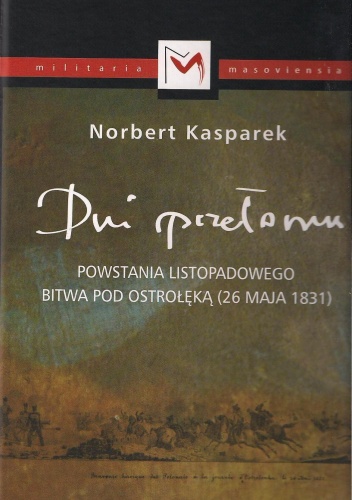 Dni przełomu Powstania Listopadowego. Bitwa pod Ostrołęką 26.05.1831 - Norbert Kasparek
