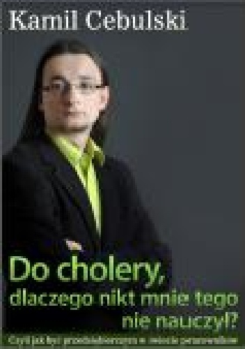 Do cholery, dlaczego nikt mnie tego nie nauczył? - Kamil Cebulski