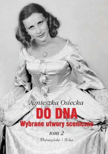Do dna Tom II. Wybrane utwory sceniczne - Agnieszka Osiecka