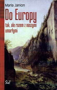 Do Europy - tak, ale razem z naszymi umarłymi - Maria Janion