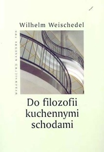 Do filozofii kuchennymi schodami - Wilhelm Weischedel