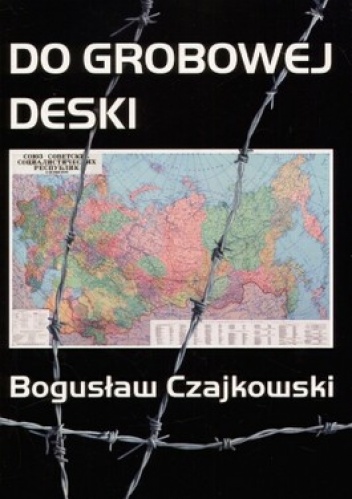 Do grobowej deski - Bogusław Czajkowski