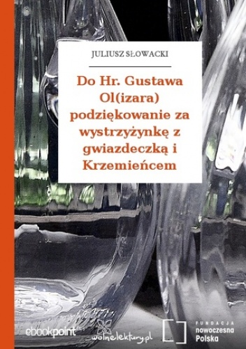 Do Hr. Gustawa Ol(izara) podziękowanie za wystrzyżynkę z gwiazdeczką i Krzemieńcem - Juliusz Słowacki