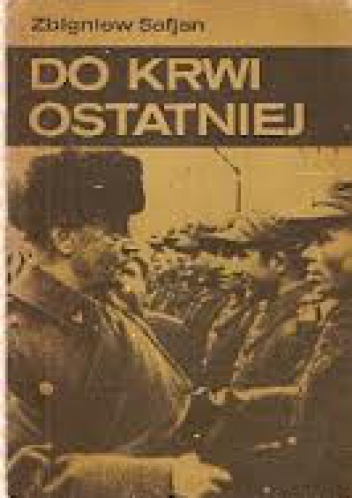 Do krwi ostatniej - Zbigniew Safjan