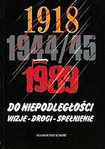 Do niepodległości: Wizje-Drogi-Spełnienie - Wojciech Wrzesiński