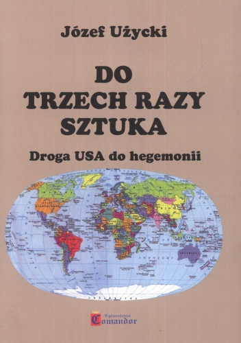 Do trzech razy sztuka. Droga USA do hegemonii - Józef Użycki
