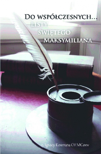 Do współczesnych listy świętego Maksymiliana - Ignacy Kosmana