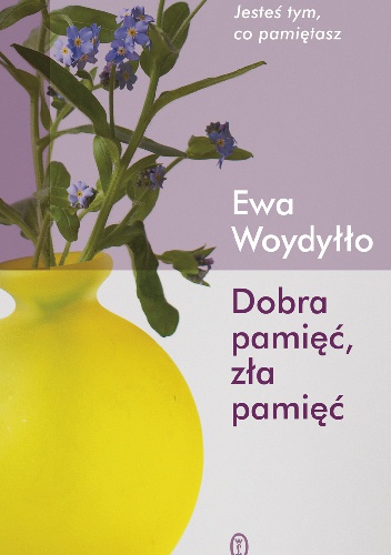 Dobra pamięć, zła pamięć - Ewa Woydyłło