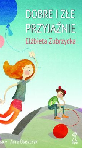 Dobre i złe przyjaźnie - Elżbieta Zubrzycka
