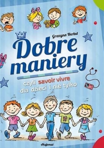 Dobre maniery czyli savoir-vivre dla dzieci i nie tylko - Grażyna Herbst