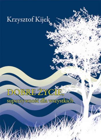 Dobre życie, superżywność dla wszystkich - Krzysztof Kijek