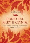 Dobro jest, kiedy je czynisz - Josef Dirnbeck