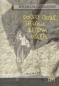 Dobry Boże, spraw, żebym oślepł - Wilhelm Genazino
