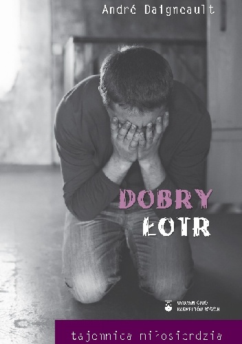 Dobry łotr. Tajemnica miłosierdzia - André Daigneault