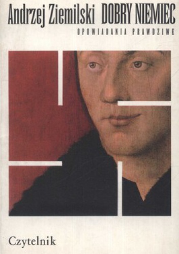 Dobry Niemiec - opowiadania prawdziwe - Andrzej Ziemilski