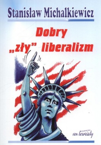 Dobry zły liberalizm - Stanisław Michalkiewicz
