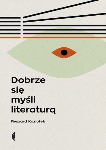 Dobrze się myśli literaturą - Ryszard Koziołek