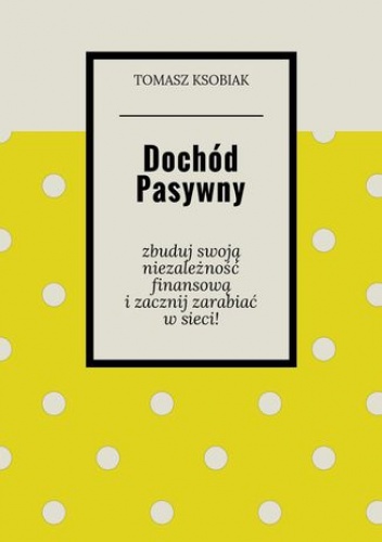 Dochód pasywny - Ksobiak Tomasz