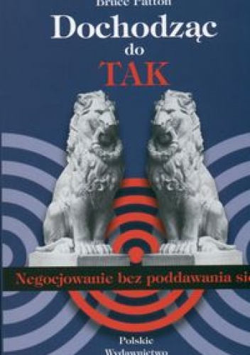 Dochodząc do TAK. Negocjowanie bez poddawania się
