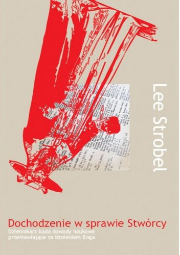 Dochodzenie w sprawie Stwórcy. Dziennikarz bada dowody naukowe przemawiające za istnieniem Boga - Lee Strobel