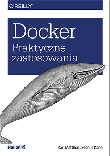 Docker. Praktyczne zastosowania - Karl Matthias, Sean P. Kane