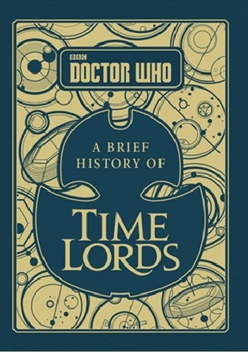 Doctor Who. A Brief History of Time Lords - Steve Tribe