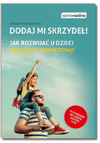 Dodaj mi skrzydeł! Jak rozwijać u dzieci motywację wewnętrzną? - Joanna Steinke-Kalembka