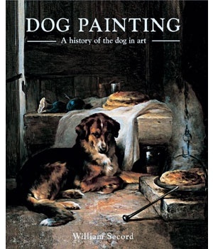 Dog Painting. A History of the Dog in Art - William Secord