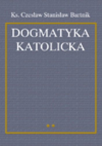 Dogmatyka katolicka. T. 2 - Czesław Stanisław Bartnik