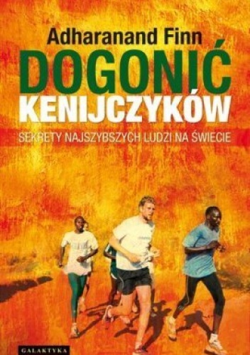 Dogonić Kenijczyków. Sekrety najszybszych ludzi na świecie - Adharanand Finn
